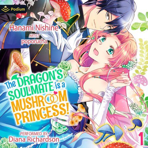 The Dragon's Soulmate Is a Mushroom Princess! Vol. 1