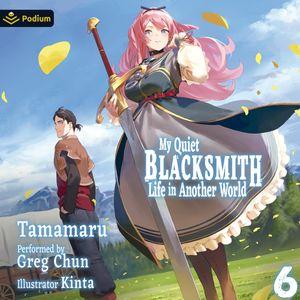 My Quiet Blacksmith Life in Another World: Volume 6