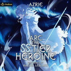 Arc: The SS Tier Heroine