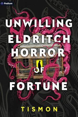 Unwilling Eldritch Horror of Fortune